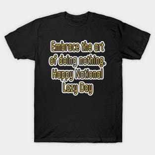 Embrace the Art of Relaxation: Happy National Lazy Day! T-Shirt